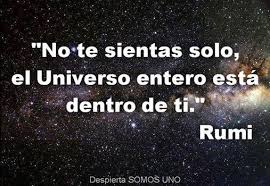 Do not feel alone, the whole Universe is within you
